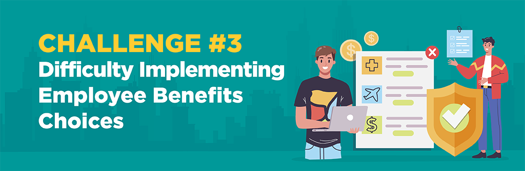 Challenge #3: Difficulty Implementing Employee Benefits Choices