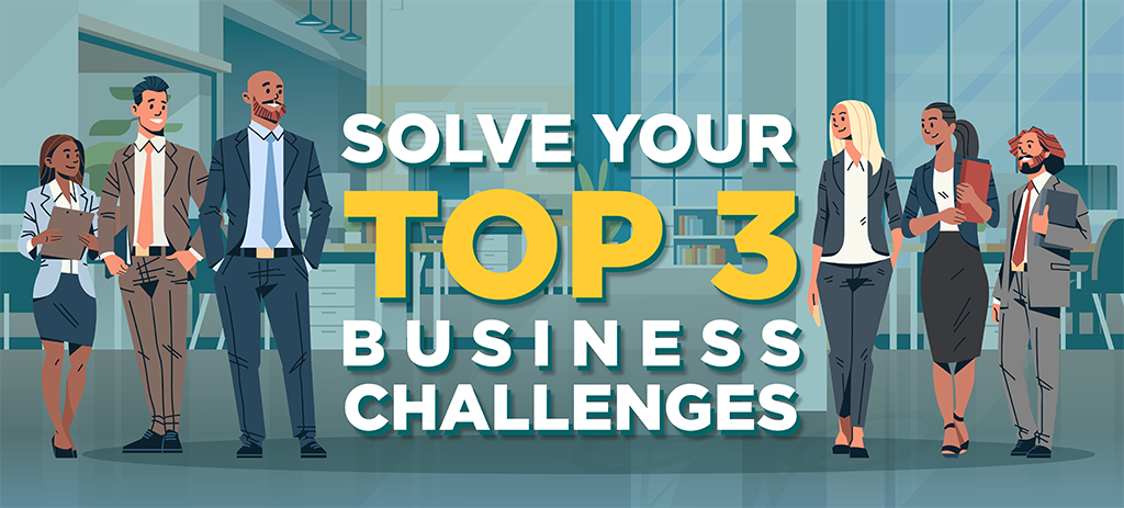 Solve Your Top 3 Business Challenges