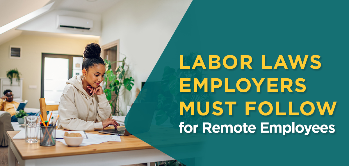 Labor Laws Employers Must Follow for Remote Employees