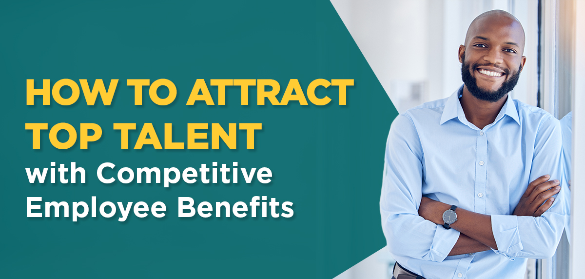 How to Attract Top Talent with Competitive Employee Benefits Header Image