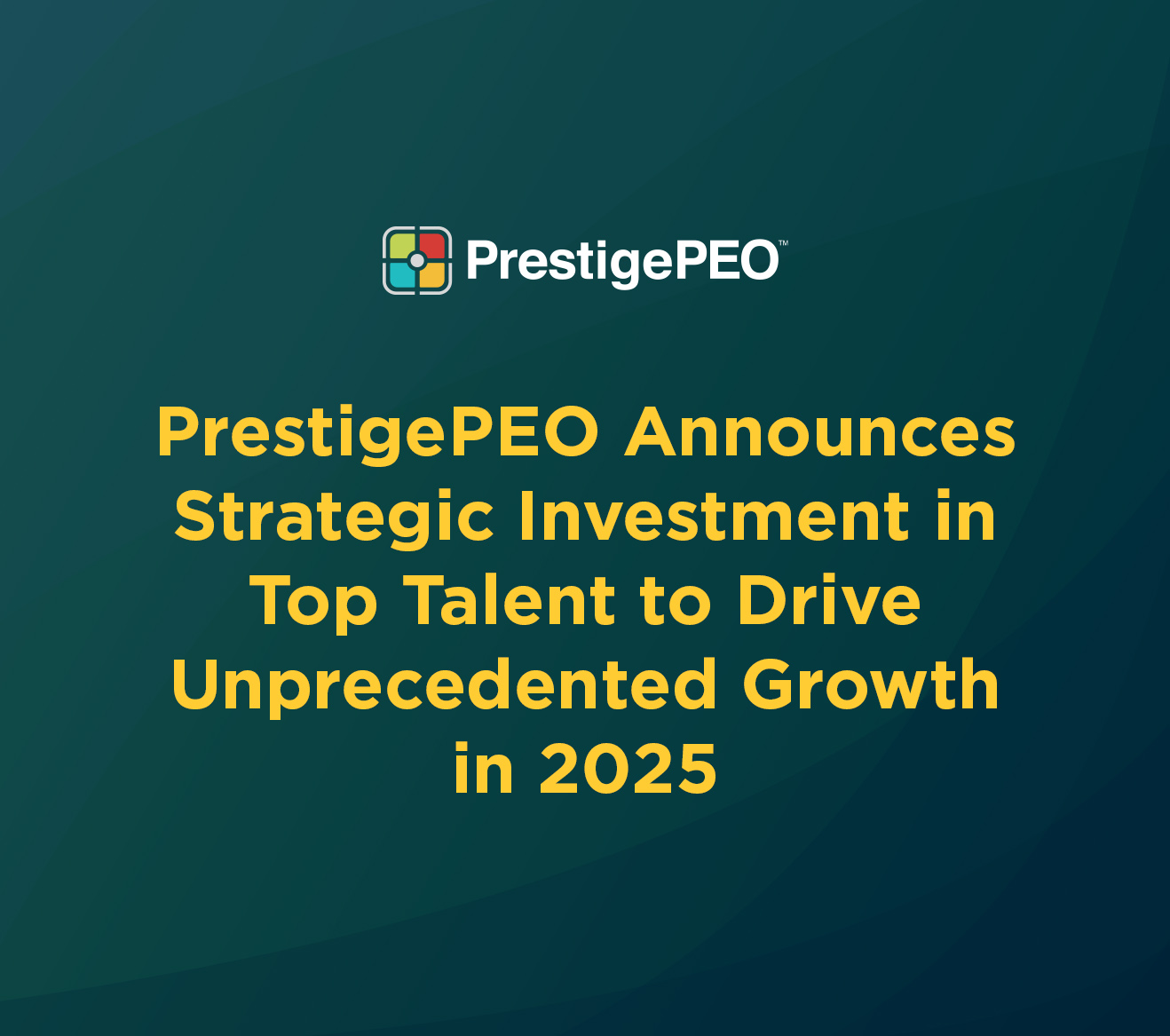 PrestigePEO Announces Strategic Investment in Top Talent to Drive Unprecedented Growth in 2025