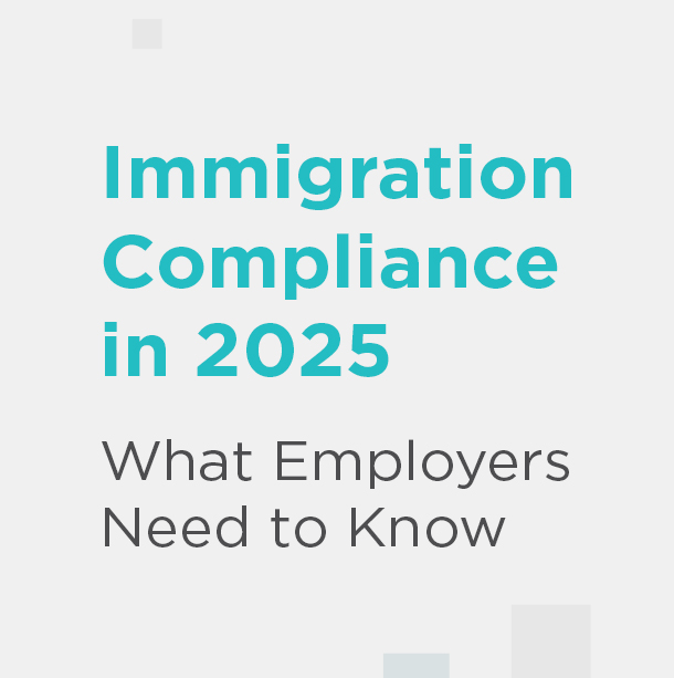 Insights_Featured_Image_banner_042225_01 Immigration Compliance in 2025: What Employers Need to Know