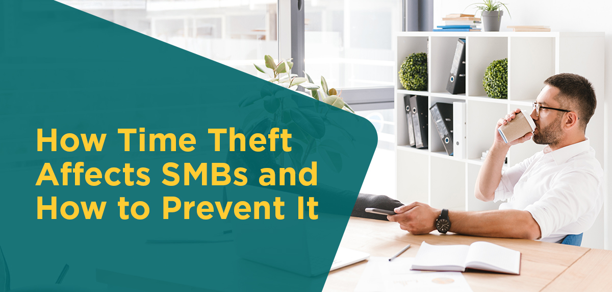 How Time Theft Affects SMBs And How to Prevent It